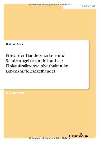Cover for Walter Burkl · Effekt der Handelsmarken- und Sonderangebotspolitik auf das Einkaufsstattenwahlverhalten im Lebensmitteleinzelhandel (Pocketbok) [German edition] (2012)