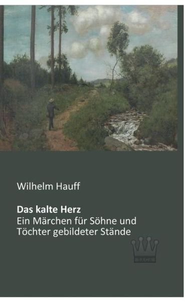Cover for Wilhelm Hauff · Das Kalte Herz: Ein Maerchen Fuer Soehne Und Toechter Gebildeter Staende (Paperback Book) [German edition] (2013)