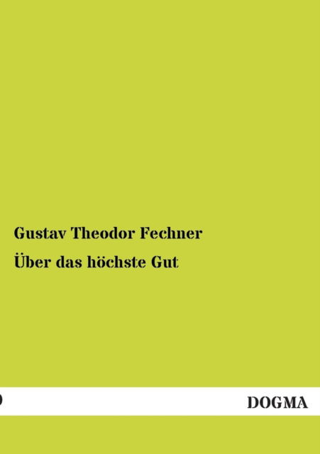 UEber das hoechste Gut - Gustav Theodor Fechner - Books - Dogma - 9783955073770 - November 20, 2012