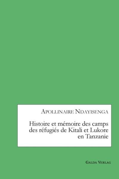 Cover for Apollinaire Ndayisenga · Histoire et memoire des camps des refugies de Kitali et Lukore en Tanzanie (Pocketbok) (2021)
