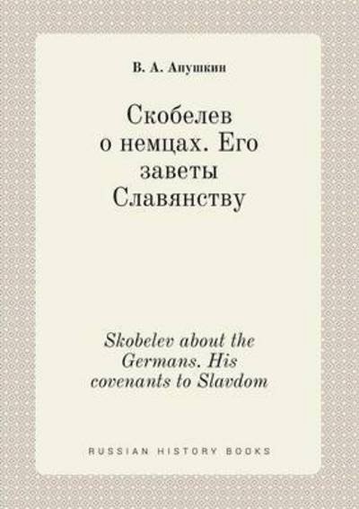 Cover for V a Apushkin · Skobelev About the Germans. His Covenants to Slavdom (Paperback Book) (2015)