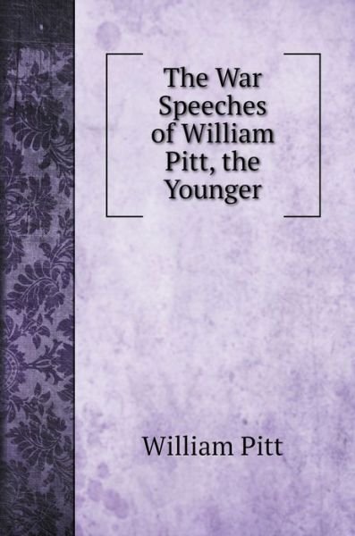 Cover for William Pitt · The War Speeches of William Pitt, the Younger (Hardcover Book) (2020)