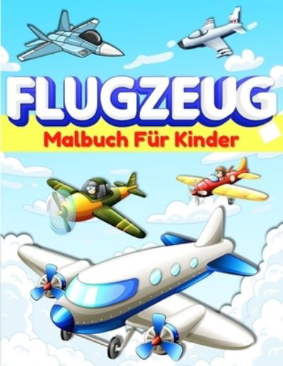 Cover for Am Publishing Press · Flugzeug-Malbuch fur Kinder und Kleinkinder: Flugzeug-Farbseiten fur Kinder, Jungen und Madchen im Alter von 2-4, 3-5, 4-8. Grosse Flugzeug Geschenke fur Kinder und Kleinkinder, die lieben, mit Flugzeugen zu spielen. Coole Aktivitat Buch fur Vorschuler. (Paperback Bog) (2021)