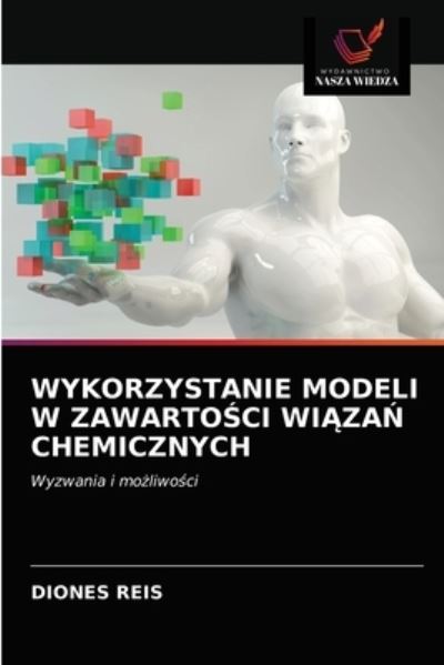 Cover for Diones Reis · Wykorzystanie Modeli W Zawarto?ci Wi?za? Chemicznych (Paperback Book) (2020)