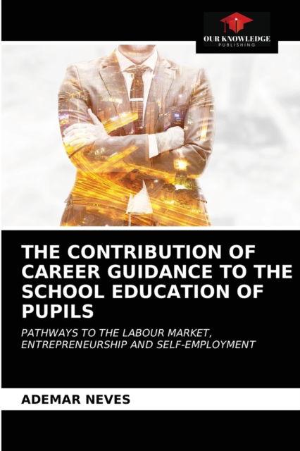 Cover for Ademar Neves · The Contribution of Career Guidance to the School Education of Pupils (Paperback Book) (2021)