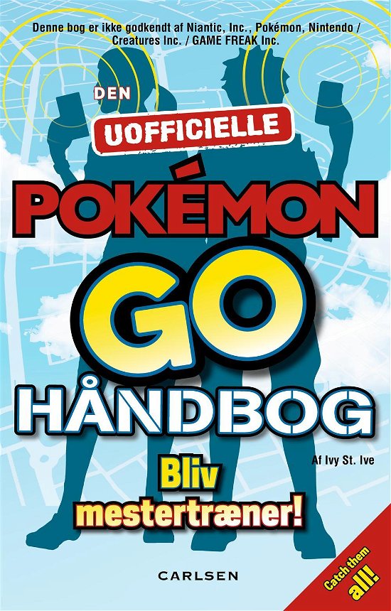 Cover for Ivy St. Ive · Den uofficielle Pokémon Go håndbog (Sewn Spine Book) [1er édition] (2016)