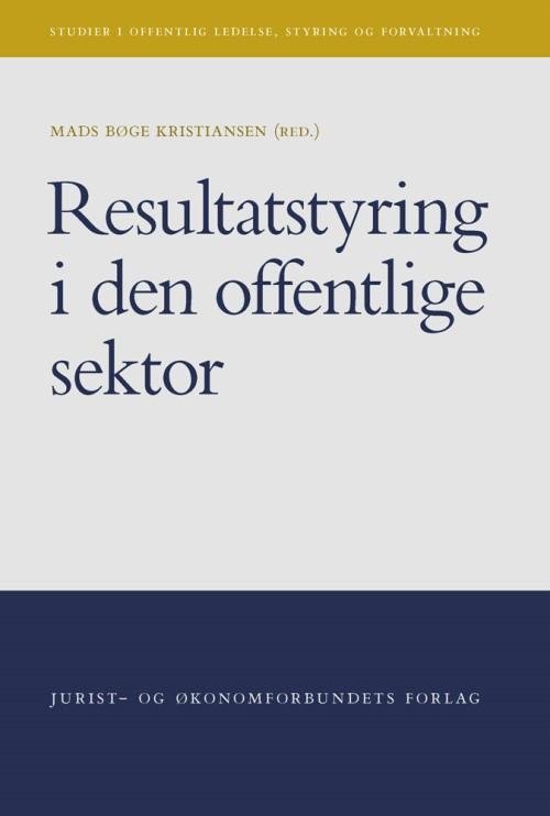 Studier i offentlig ledelse, styring og forvaltning: Resultatstyring i den offentlige sektor - Mads Kristiansen (red.) - Livros - Djøf Forlag - 9788757432770 - 22 de outubro de 2014