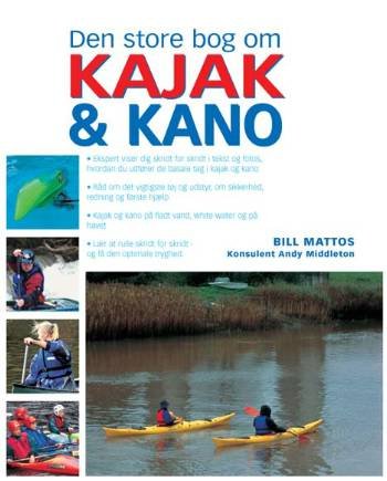 Den store bog om kajak og kano - Bill Mattos - Bücher - Atelier - 9788778574770 - 14. September 2006