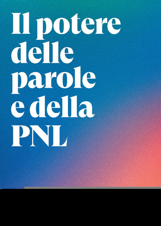 Cover for Robert Dilts · Il Potere Delle Parole E Della PNL. I Modelli Linguistici Della Programmazione Neuro-Linguistica Per Cambiare Le Convinzioni Limitanti (Book)