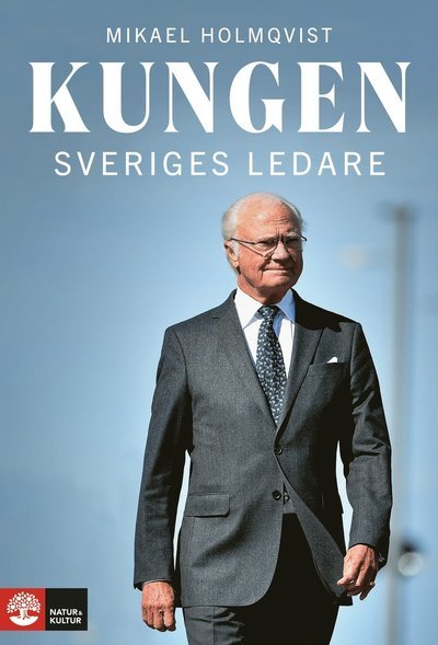 Cover for Mikael Holmqvist · Kungen : Sveriges ledare (Inbunden Bok) (2023)