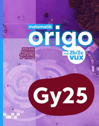 Cover for Attila Szabo, Niclas Larson, Daniel Dufåker, Roger Fermsjö · Matematik Origo nivå 2b/2c vux (Paperback Book) (2025)