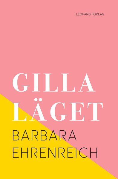 Cover for Barbara Ehrenreich · Gilla läget : hur allt gick åt helvete med positivt tänkande (Book) (2019)