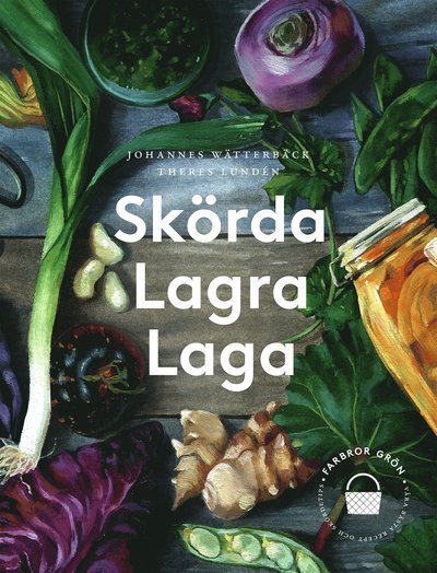 Cover for Johannes Wätterbäck · Skörda, lagra, laga (Buch) (2021)