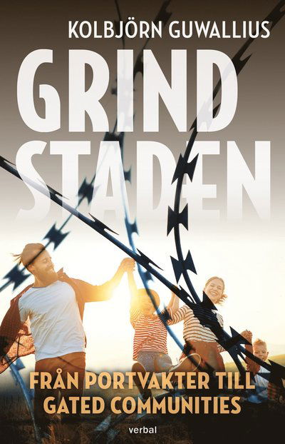 Cover for Kolbjörn Guwallius · Grindstaden : Från portvakter till gated communities (Book) (2022)