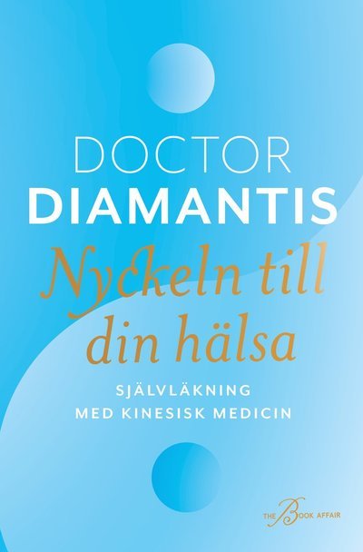 Cover for Doctor Diamantis Koukouvinos · Nyckeln till din hälsa : Självläkning med kinesisk medicin (Indbundet Bog) (2021)