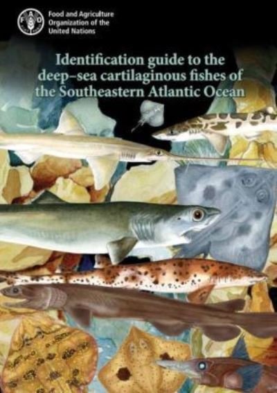 Cover for Food and Agriculture Organization of the United Nations · Identification Guide to the Deep-Sea Cartilaginous Fishes of the Southeastern Atlantic Ocean (Spiral Book) (2017)