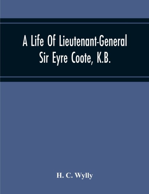 Cover for H C Wylly · A Life Of Lieutenant-General Sir Eyre Coote, K.B. (Taschenbuch) (2020)