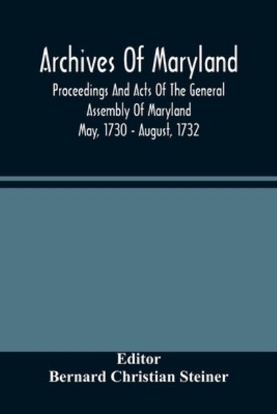 Cover for Bernard Christian Steiner · Archives Of Maryland; Proceedings And Acts Of The General Assembly Of Maryland May, 1730 - August, 1732 (Taschenbuch) (2021)