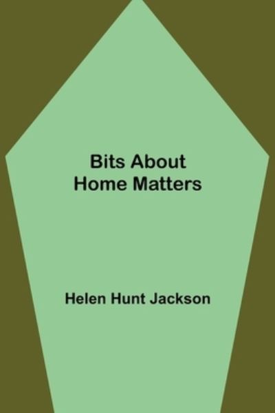 Bits about Home Matters - Helen Hunt Jackson - Książki - Alpha Edition - 9789355110770 - 24 września 2021