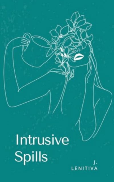 Cover for J Lenitiva · Intrusive Spills (Paperback Book) (2024)