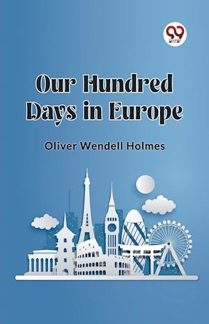 Cover for Oliver Wendell Holmes · Our Hundred Days in Europe (Edition2023) (Paperback Book) (2024)