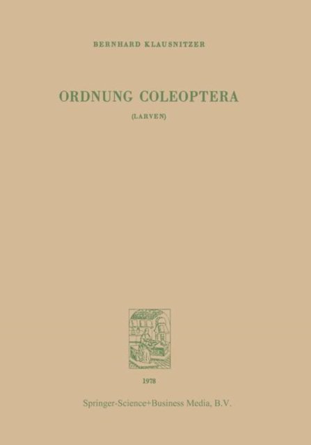 B. Klausnitzer · Ordnung Coleoptera (LARVEN) - Bestimmungsbucher zur Boden-Fauna Europeas (Paperback Book) [1978 edition] (2014)