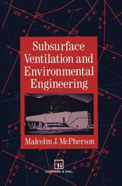Subsurface Ventilation and Environmental Engineering - M.J. McPherson - Books - Springer - 9789401046770 - November 12, 2012