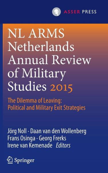 Jorg Noll · Netherlands Annual Review of Military Studies 2015: The Dilemma of Leaving: Political and Military Exit Strategies - NL ARMS (Inbunden Bok) [1st ed. 2016 edition] (2015)