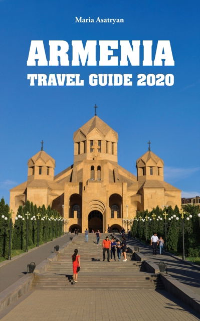 Armenia Travel Guide 2020 - Maria Asatryan - Books - Oppian - 9789518771770 - June 10, 2020