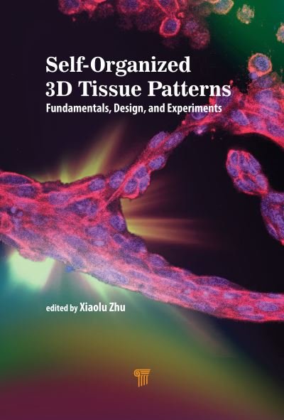 Cover for Zhu, Xiaolu (Hohai University, China, People's Republic) · Self-Organized 3D Tissue Patterns: Fundamentals, Design, and Experiments (Hardcover bog) (2022)