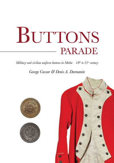 Cover for George Cassar · Buttons Parade: Military &amp; Civilian Uniform Buttons in Malta - 18th to 21st Century (Hardcover Book) (2020)