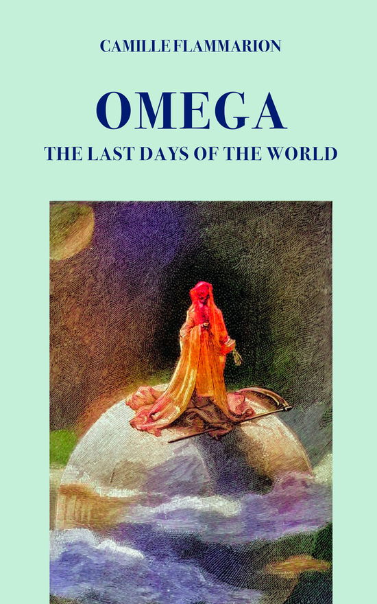 Cover for Camille Flammarion · Omega. The Last Days Of The World (Bok)