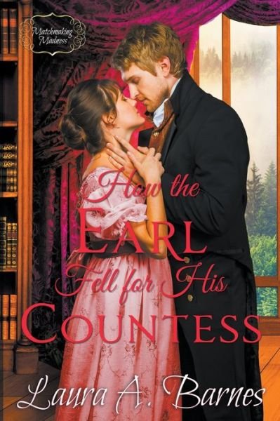 Cover for Laura A Barnes · How the Earl Fell for His Countess - Matchmaking Madness (Paperback Book) (2021)