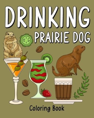 Cover for PaperLand · Drinking Prairie Dog Coloring Book: Animal Painting Page with Coffee and Cocktail Recipes, Prairie Dog Gift (Paperback Bog) (2024)