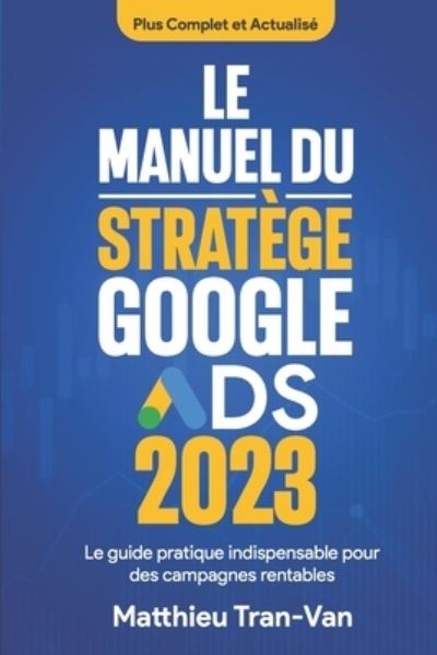 Cover for Matthieu Tran-Van · Manuel du Stratège Google Ads 2023 (Book) (2022)