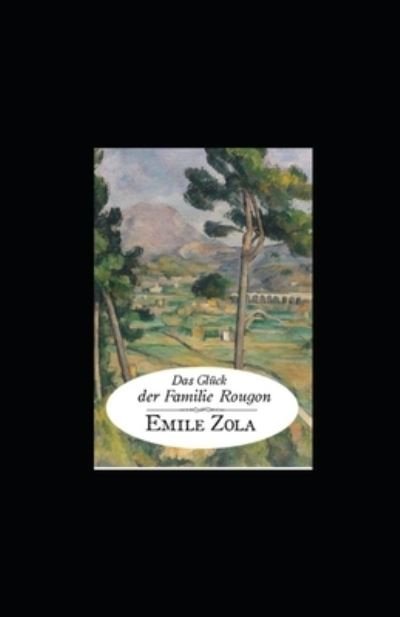 Cover for Emile Zola · Das Gluck der Familie Rougon (illustriert) (Taschenbuch) (2022)