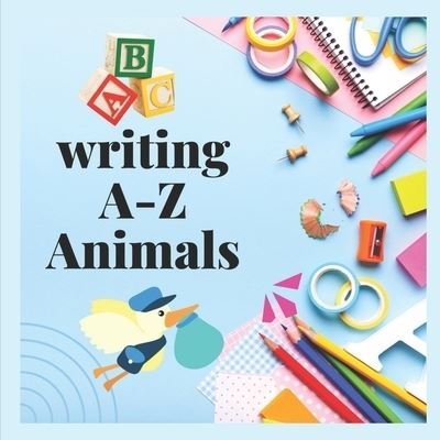Cover for Noble Choice Designs · Writing A-Z Animals: Alphabet Writing book with Animals pictures and much more (Paperback Bog) (2021)