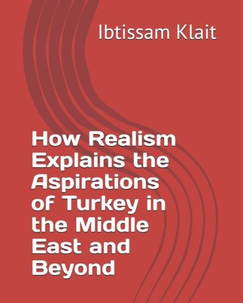 Cover for Ibtissam Klait · How Realism Explains the Aspirations of Turkey in the Middle East and Beyond (Paperback Bog) (2021)