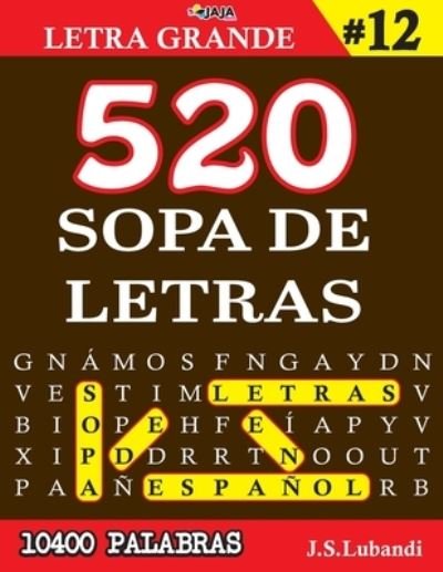 Cover for Jaja Media · 520 SOPA DE LETRAS #12 (10400 PALABRAS) - Letra Grande - Mas de 10400 Emocionantes Palabras en Espanol (Paperback Book) (2021)