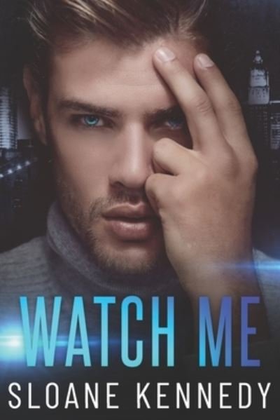 Watch Me - Sloane Kennedy - Books - Independently Published - 9798561922770 - November 9, 2020