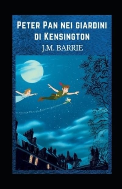Cover for James Matthew Barrie · Peter Pan nei giardini di Kensington illustrata (Paperback Bog) (2021)