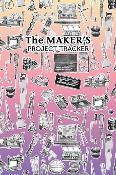 Cover for Aroha Journals · The Maker's Project Tracker for Creatives, Crafters, Artists (Pocketbok) (2020)
