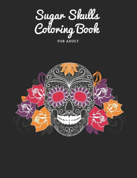 Sugar Skulls Coloring Book - Joglo Gifts For You - Książki - Independently Published - 9798639711770 - 23 kwietnia 2020