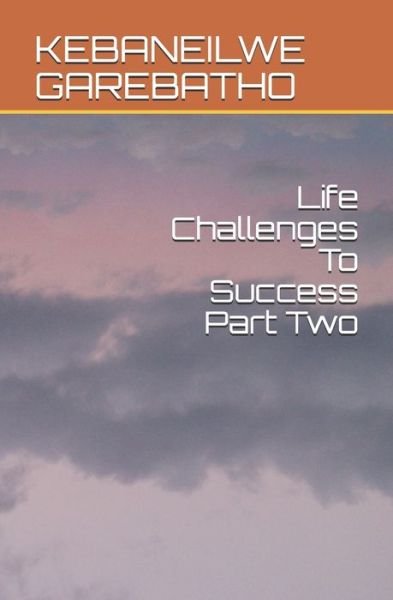 Cover for Kebaneilwe Kb Garebatho · Life Challenges To Success Part Two (Pocketbok) (2020)