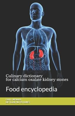 Culinary dictionary for calcium oxalate kidney stones: Food encyclopedia - Cedric Menard - Kirjat - Independently Published - 9798696857770 - maanantai 12. lokakuuta 2020