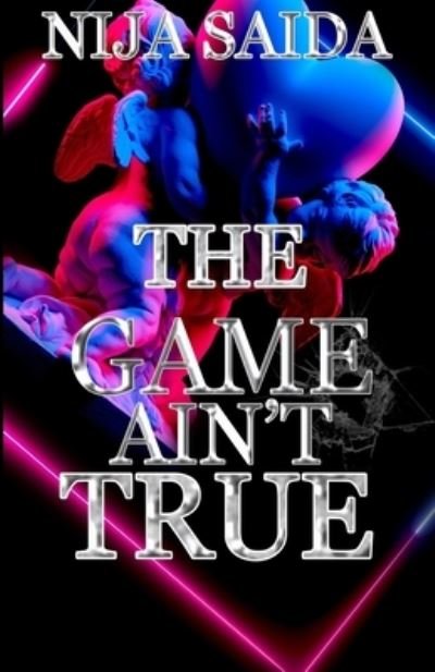 Cover for Nija Saida · The Game Ain't True (Paperback Book) (2021)