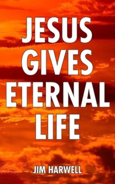 Cover for Jim Harwell · Jesus Gives Eternal Life (Paperback Book) (2021)