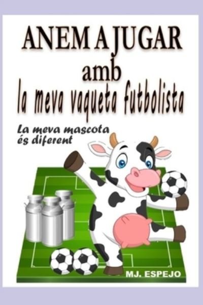 Cover for Mj Espejo · Anem a Jugar AMB La Meva Vaqueta Futbolista: La Meva Mascota Es Diferent (Taschenbuch) (2021)