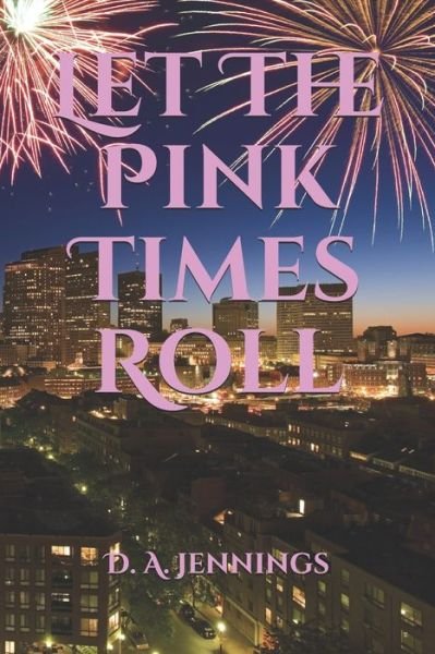 Cover for D a Jennings · Let The Pink Times Roll - The Pptc (Paperback Book) (2021)