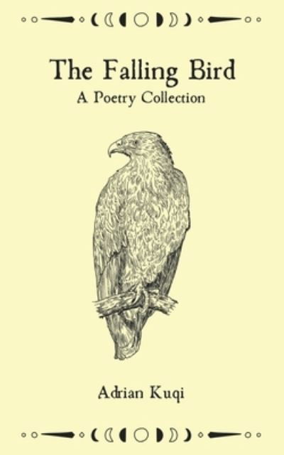 The Falling Bird: A Poetry Collection - Adrian Kuqi - Bücher - Independently Published - 9798844373770 - 7. August 2022